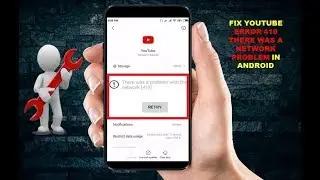 Fix Youtube Error 410 There Was A Network Problem In Android