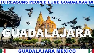 10 REASONS PEOPLE LOVE GUADALAJARA MEXICO