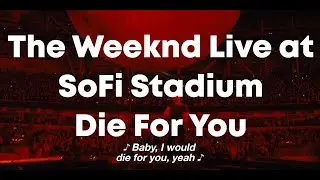The Weeknd Live at SoFi Stadium 2023 - Die For You 🇨‌🇨‌