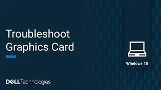 Video Graphics Card Troubleshooting Windows 10 (Official Dell Tech Support)