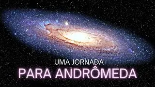 Uma Jornada Para a Galáxia de Andrômeda