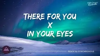 There for you X In your eyes (REMIX) - Synchronous | Arbitrary Beats