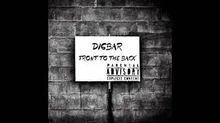 DigBar- Front To The Back X Prod. asim and newmagick