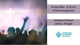 Praise Him - A Word of Encouragement