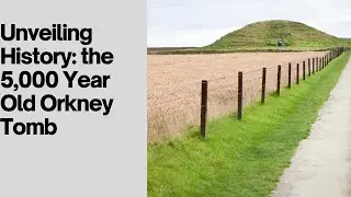 Unveiling History | The 5,000 Year Old Orkney Tomb