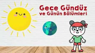Gece-Gündüz ve Günün Bölümlerini Öğreniyoruz