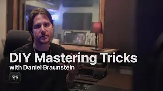DIY Mastering Tricks with Dan Braunstein