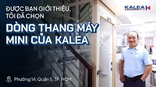 Được bạn giới thiệu, tôi đã chọn dòng thang máy mini của Kalea | Thang máy gia đình Kalea Lifts