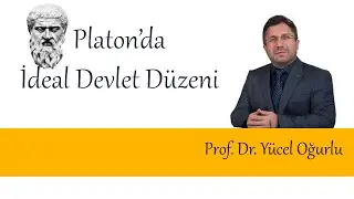 Platon'da İdeal Devlet Düzeni | Prof. Dr. Yücel Oğurlu