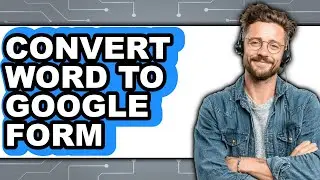 How to Convert Word to Google Form - Step by Step