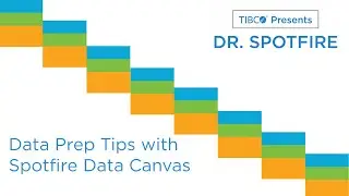 Dr. Spotfire - Data Prep Tips for the Spotfire Data Canvas