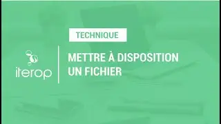 Technique - Mettre à disposition un fichier
