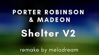 【FL Studio】Porter robinson & Madeon - Shelter Remake V2 (FLP Free)