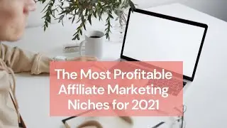 The Most Profitable Affiliate Marketing Niches for 2021