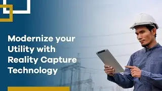 Modernize your Utility with Reality Capture Technology
