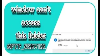 Ftp Server Not Working / Windows cannot access this folder 