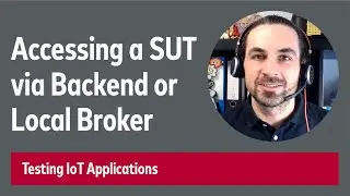 Testing IoT Applications: Accessing a System Under Test via Backend or Local Broker