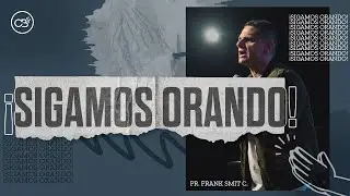 ¡SIGAMOS ORANDO! | REUNIÓN FEB 26 | 2023 | PR. FRANK SMIT C. | CBI