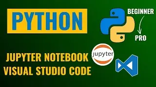 How to Install Jupyter Notebook and Visual Studio Code for Python: Step-by-Step Guide