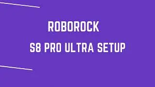 Roborock S8 Pro Ultra | Roborock S8 Pro Ultra Setup