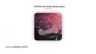 Sonus Bois - Chill Electric Guitar Sample Pack