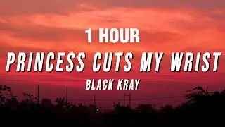 [1 HOUR] Black Kray - Princess Cuts My Wrist (Lyrics)