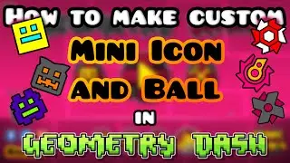 How to make custom Mini Icon and Ball in Geometry Dash [TUTORIAL]