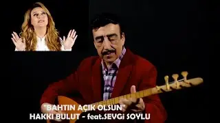 Bahtın Açık Olsun - Hakkı Bulut - feat.Sevgi Soylu (official ver.2021)