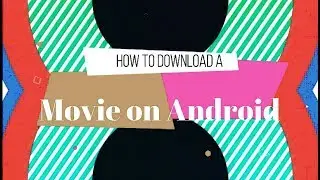 How to download a movie on an Android Device?