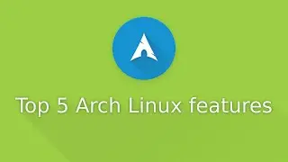 Top 5 Arch Linux features