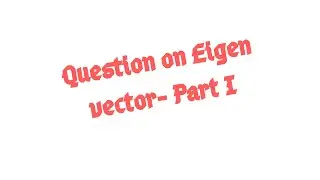 Question on Eigen Vector- Part I