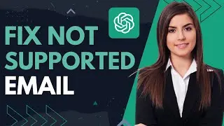 How To Fix The Email You Provided is Not Supported in ChatGPT (UPDATED)