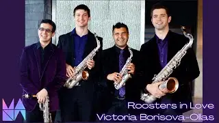 MANA QUARTET | ROOSTERS IN LOVE  for Saxophone Quartet by Victoria Borisova-Ollas (LIVE)