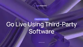 How to Go Live Using Third-Party Software - Maestro in a Minute