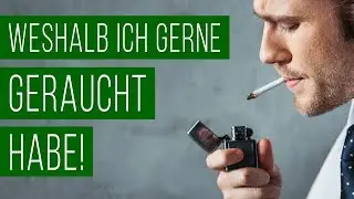Endlich Nichtraucher - #3 Weshalb ich gerne geraucht habe!