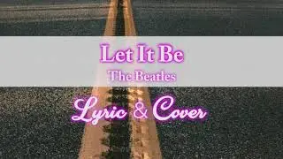 LET IT BE - THE BEATLES • COVER+LYRIC MATT HYLOM
