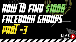HOW TO FIND $1000 FACEBOOK GROUPS PART 3
