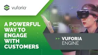 Vuforia Engine: A More Powerful Way to Engage Customers