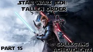 Star Wars Jedi Fallen Order 100% Getting the remaining AchievementsTrophies Walkthrough Part 15