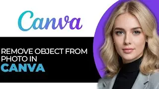 How to Properly Remove an Object From a Photo in Canva in 2025 (STEP BY STEP!)