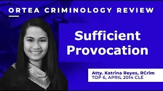 Sufficient Provocation | Atty. Katrina Reyes, RCrim | Top 6, April 2014 CLE | Crim Law 1, Part 6-G