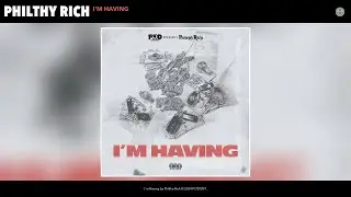 Philthy Rich - I'M HAVING (Official Audio)