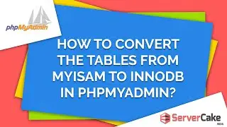 How to convert the tables from MyISAM to InnoDB in phpMyAdmin - ServerCake India