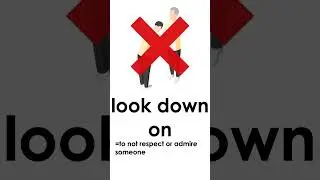 Respect English (How to use LOOK UP TO and LOOK DOWN ON)