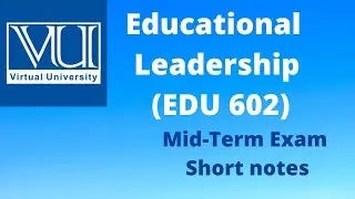 EDU602-Educational Leadership | #ShortNotes | #Short midterm Notes | Educational Leadership #VU