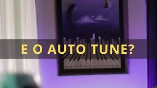 E o auto tune?  Como funciona? É bom ou é ruim pra música atual?