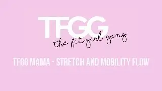 TFGG MAMA Stretch & Mobility Flow