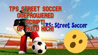 TPS: STREET SOCCER OVERPOWERED SCRIPT! ANTI KICK, AUTO REACT AND MANY MORE! [WORKING]{NOT PATCHED}
