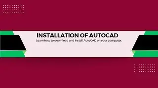 Installation of AutoCAD (WK 2, LESSON 1)
