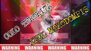 COLO TERORITA [[ IPUL MOKODOMPIS ]] 2022 PECAH
